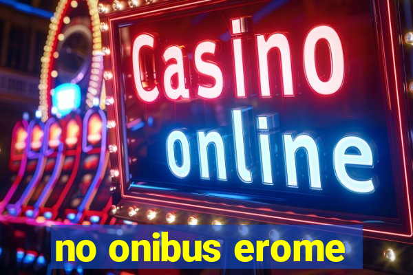 no onibus erome